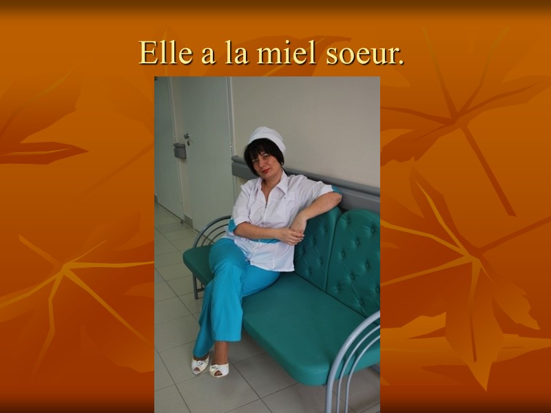 Elle a la miel soeur.